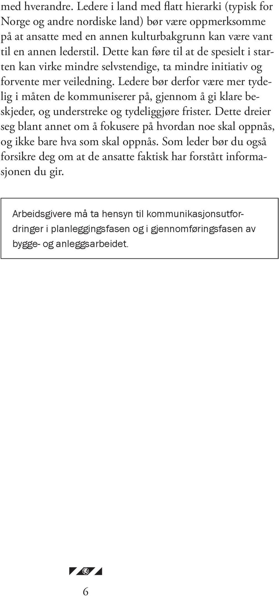 Ledere bør derfor være mer tydelig i måten de kommuniserer på, gjennom å gi klare beskjeder, og understreke og tydeliggjøre frister.