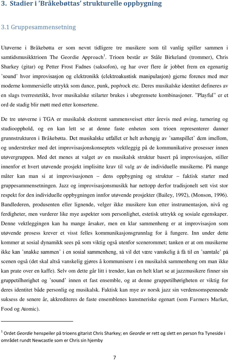 Trioen består av Ståle Birkeland (trommer), Chris Sharkey (gitar) og Petter Frost Fadnes (saksofon), og har over flere år jobbet frem en egenartig sound hvor improvisasjon og elektronikk