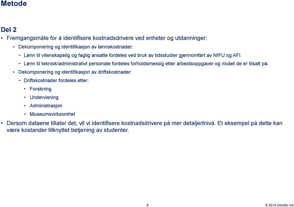 Lønn til teknisk/administrativt personale fordeles forholdsmessig etter arbeidsoppgaver og nivået de er tilsatt på.