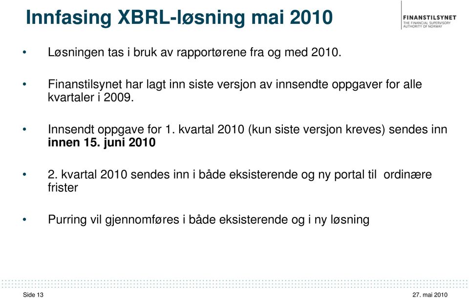 Innsendt oppgave for 1. kvartal 2010 (kun siste versjon kreves) sendes inn innen 15. juni 2010 2.