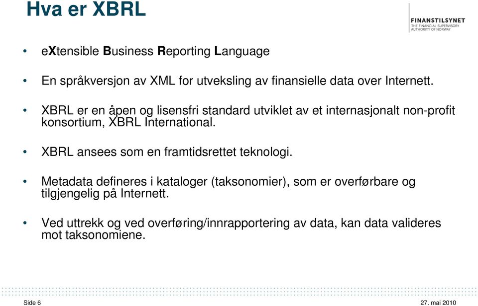 XBRL er en åpen og lisensfri standard utviklet av et internasjonalt non-profit konsortium, XBRL International.