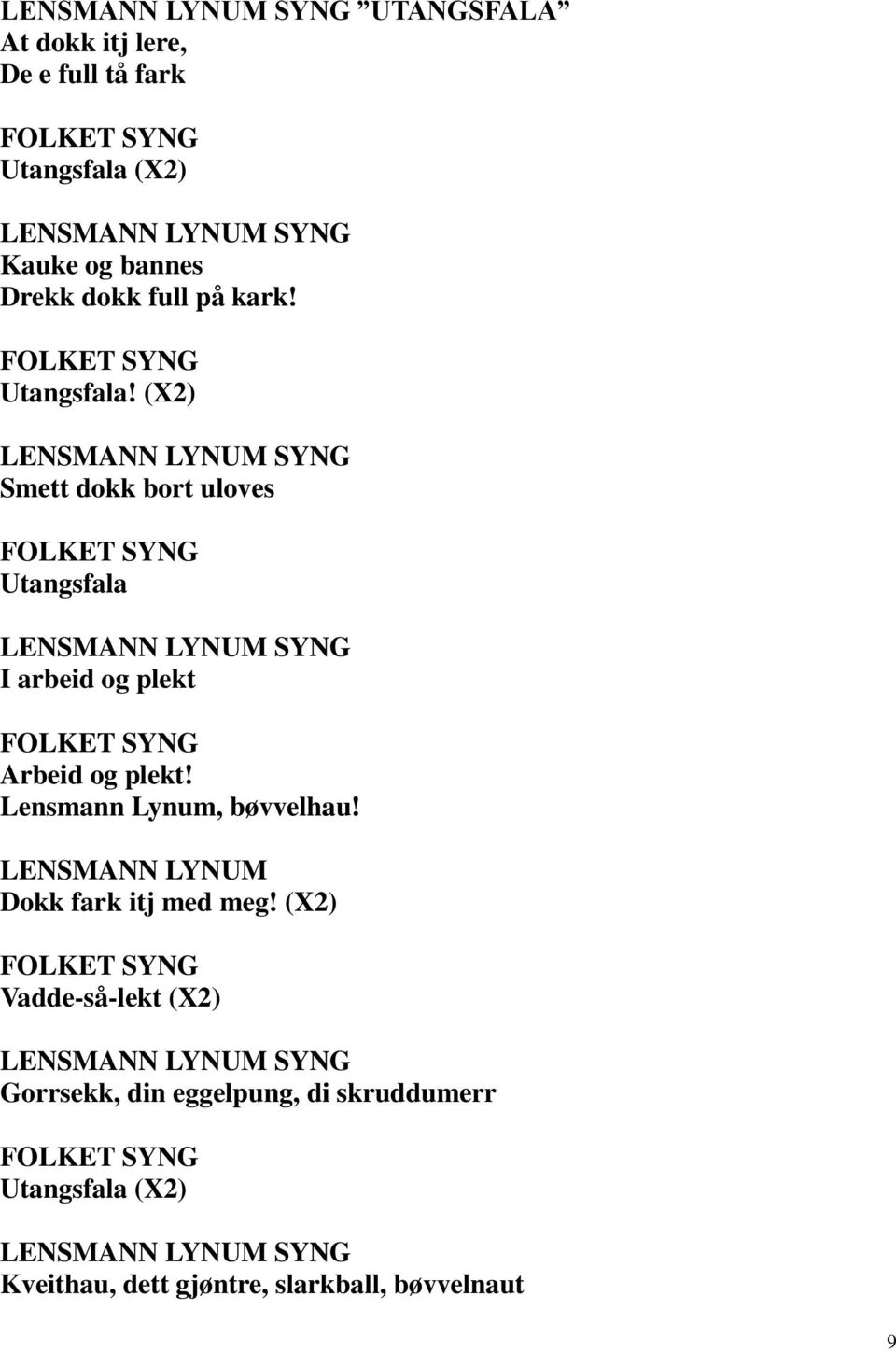 (X2) LENSMANN LYNUM SYNG Smett dokk bort uloves FOLKET SYNG Utangsfala LENSMANN LYNUM SYNG I arbeid og plekt FOLKET SYNG Arbeid og plekt!