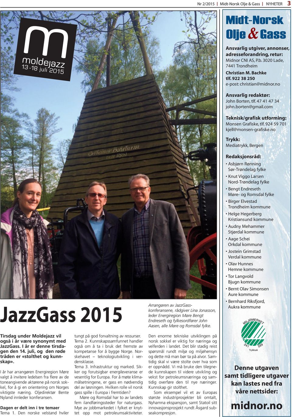 no Trykk: Mediatrykk, Bergen JazzGass 2015 Arrangøren av JazzGasskonferansene, rådgiver Lina Jonasson, leder Energiregion Møre Bengt Endreseth og fylkesordfører John Aasen, alle Møre og Romsdal fylke.