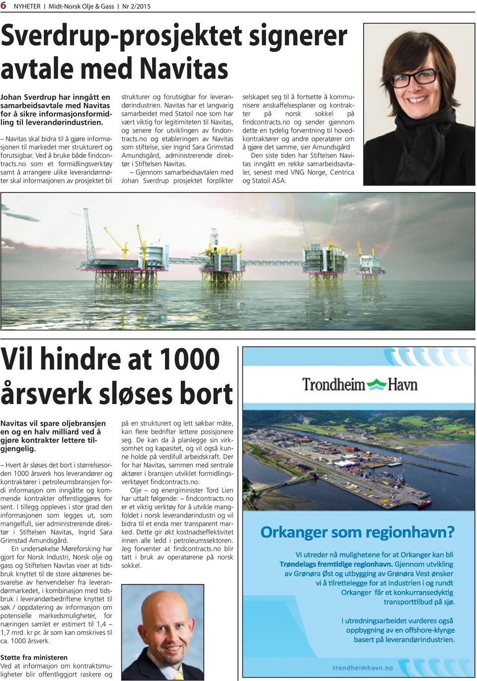 no som et formidlingsverktøy samt å arrangere ulike leverandørmøter skal informasjonen av prosjektet bli strukturer og forutsigbar for leverandørindustrien.