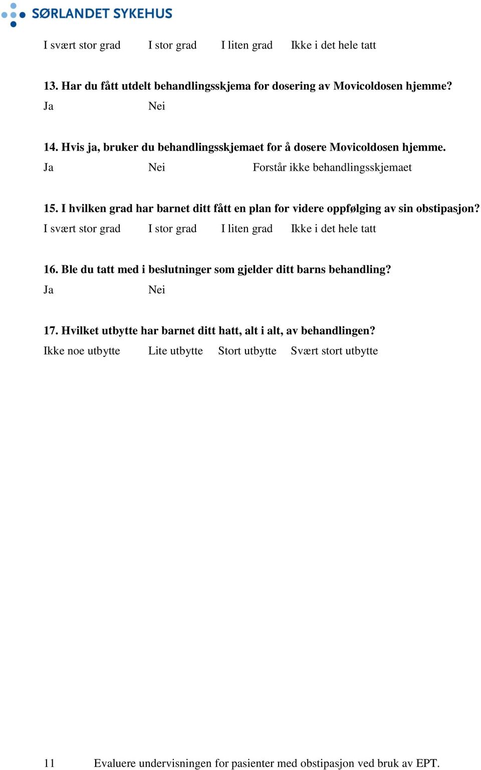 I hvilken grad har barnet ditt fått en plan for videre oppfølging av sin obstipasjon? I svært stor grad I stor grad I liten grad Ikke i det hele tatt 16.