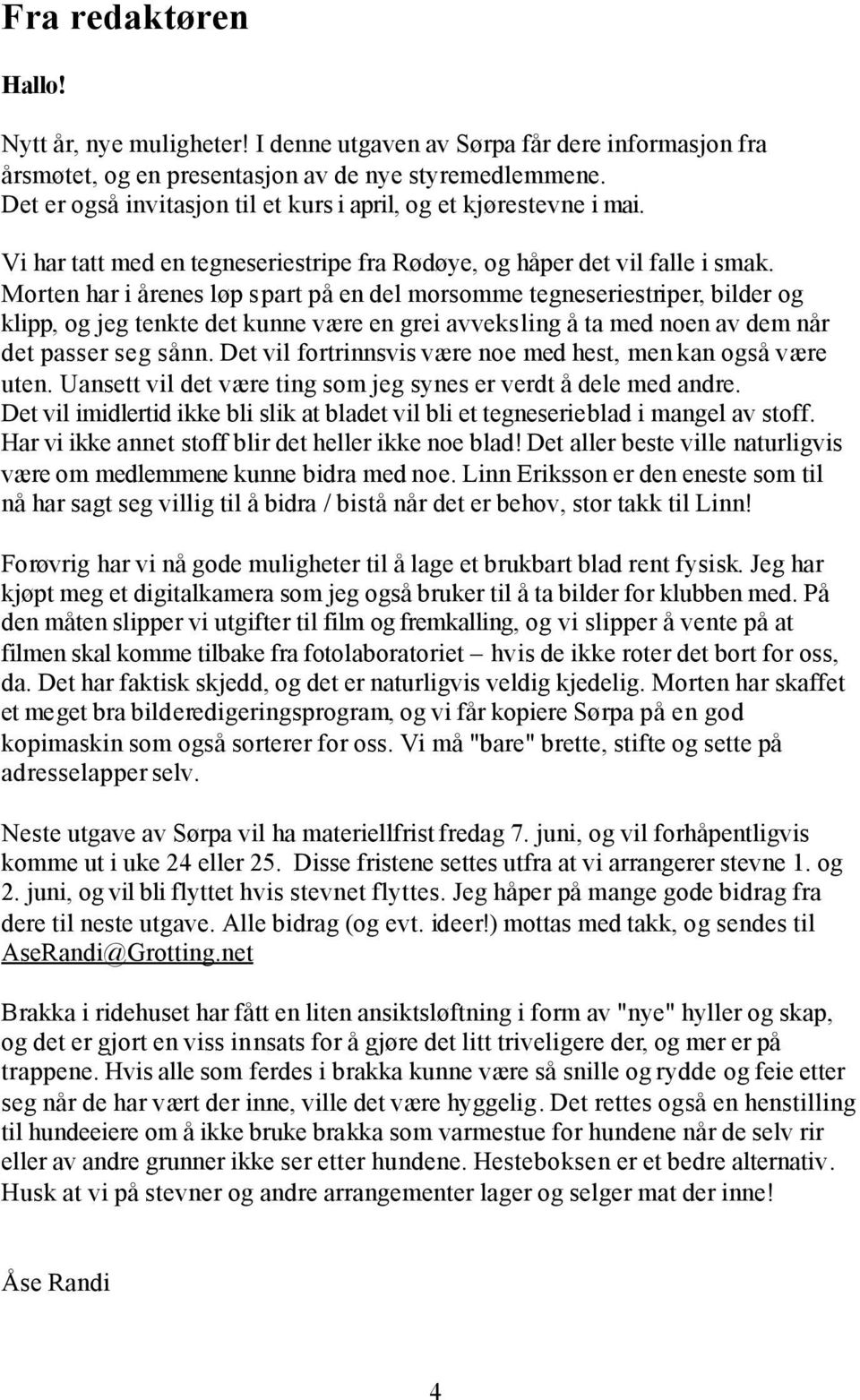 Morten har i årenes løp spart på en del morsomme tegneseriestriper, bilder og klipp, og jeg tenkte det kunne være en grei avveksling å ta med noen av dem når det passer seg sånn.