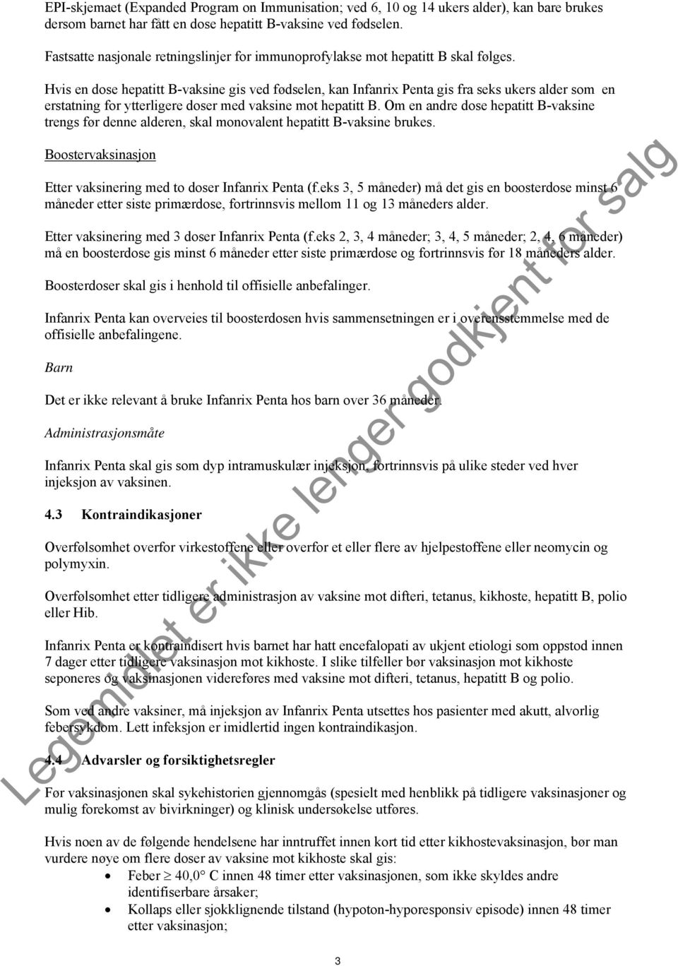 Hvis en dose hepatitt B-vaksine gis ved fødselen, kan Infanrix Penta gis fra seks ukers alder som en erstatning for ytterligere doser med vaksine mot hepatitt B.