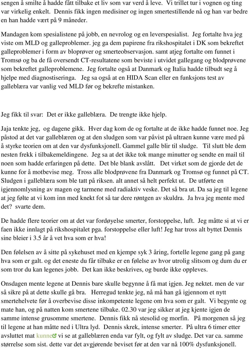 Jeg fortalte hva jeg viste om MLD og galleproblemer. jeg ga dem papirene fra rikshospitalet i DK som bekreftet galleproblemer i form av bloprøver og smerteobservasjon.