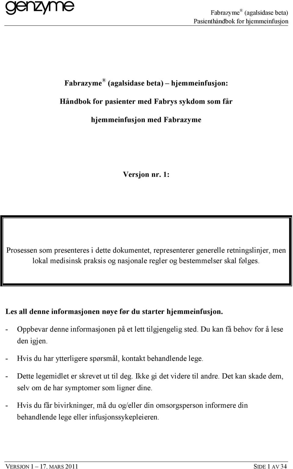 Les all denne informasjonen nøye før du starter hjemmeinfusjon. - Oppbevar denne informasjonen på et lett tilgjengelig sted. Du kan få behov for å lese den igjen.