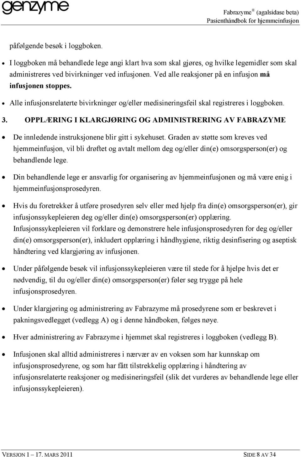 OPPLÆRING I KLARGJØRING OG ADMINISTRERING AV FABRAZYME De innledende instruksjonene blir gitt i sykehuset.