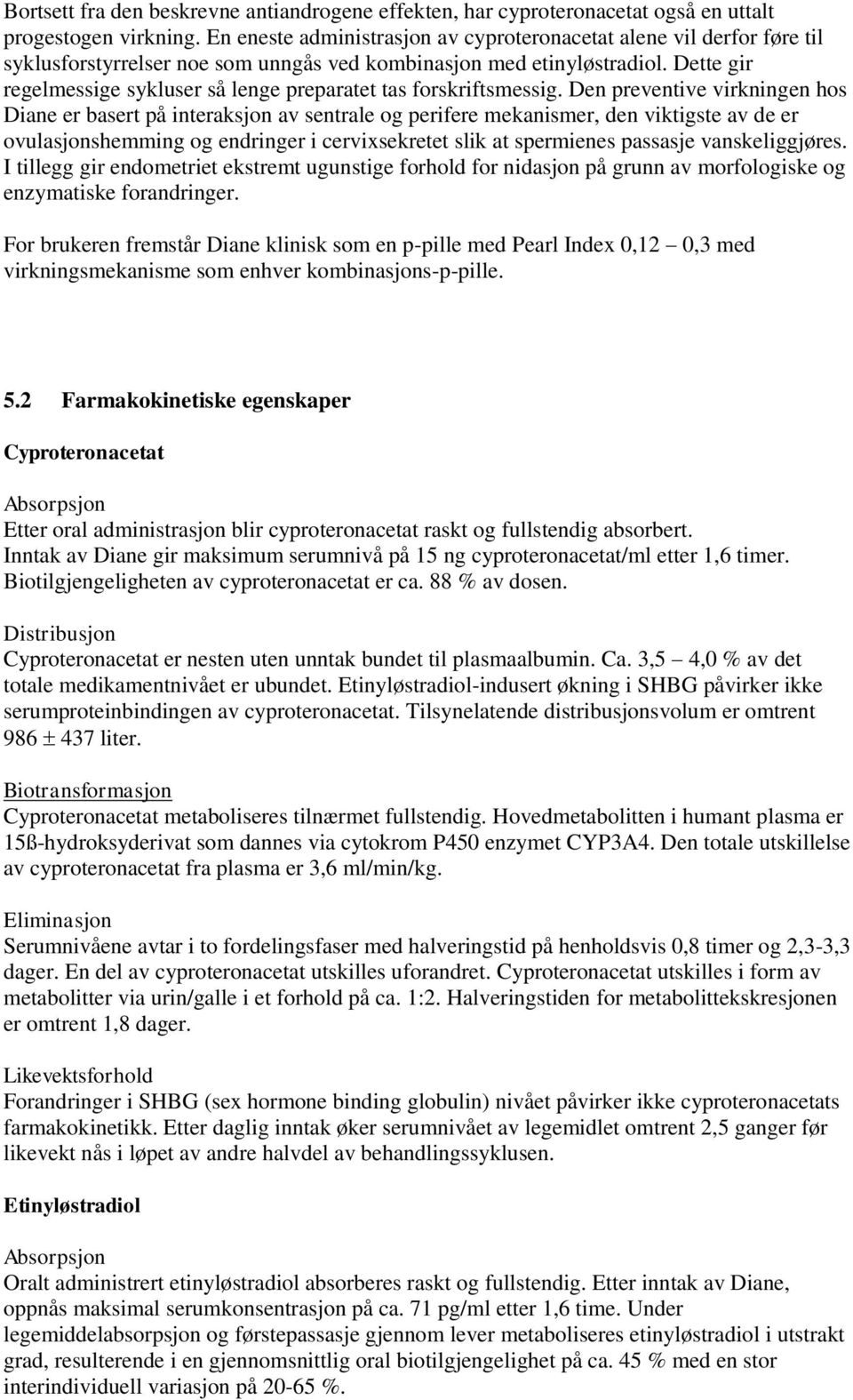 Dette gir regelmessige sykluser så lenge preparatet tas forskriftsmessig.