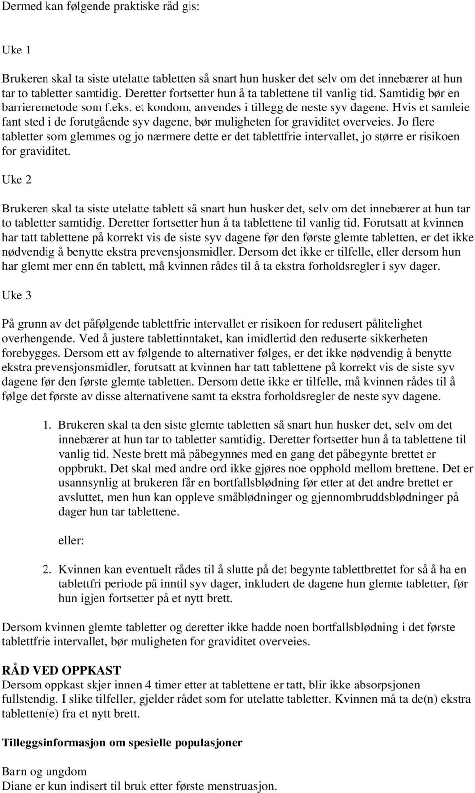 Hvis et samleie fant sted i de forutgående syv dagene, bør muligheten for graviditet overveies.