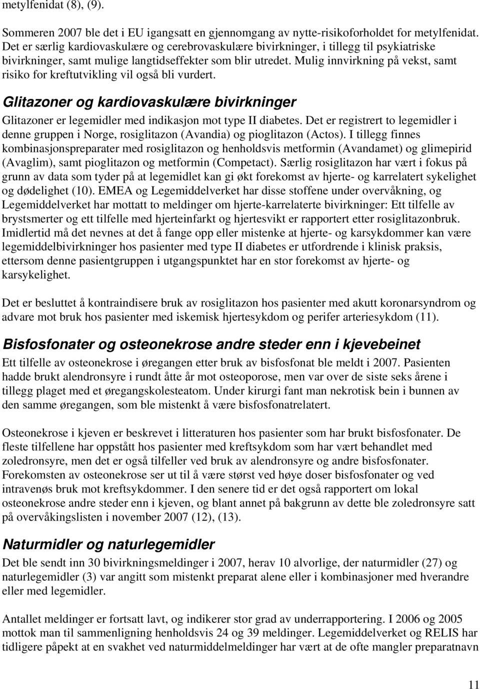 Mulig innvirkning på vekst, samt risiko for kreftutvikling vil også bli vurdert. Glitazoner og kardiovaskulære bivirkninger Glitazoner er legemidler med indikasjon mot type II diabetes.