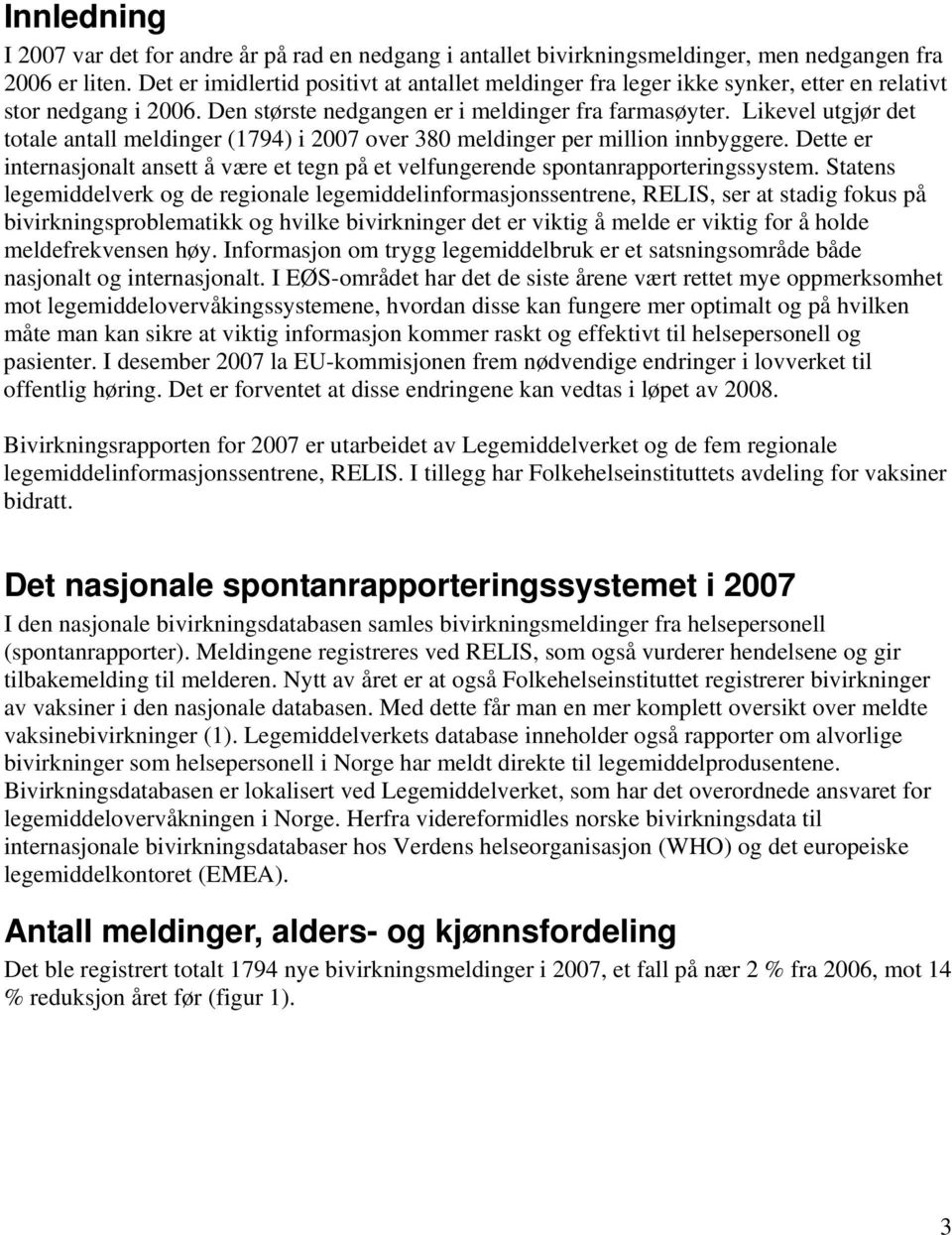 Likevel utgjør det totale antall meldinger (1794) i 2007 over 380 meldinger per million innbyggere. Dette er internasjonalt ansett å være et tegn på et velfungerende spontanrapporteringssystem.