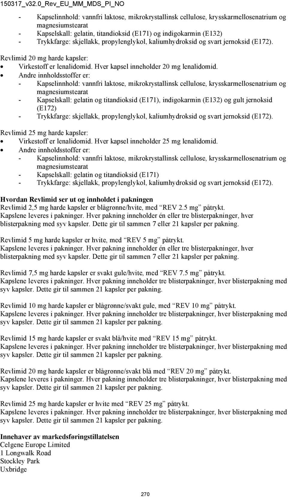 Hver kapsel inneholder 25 mg lenalidomid.