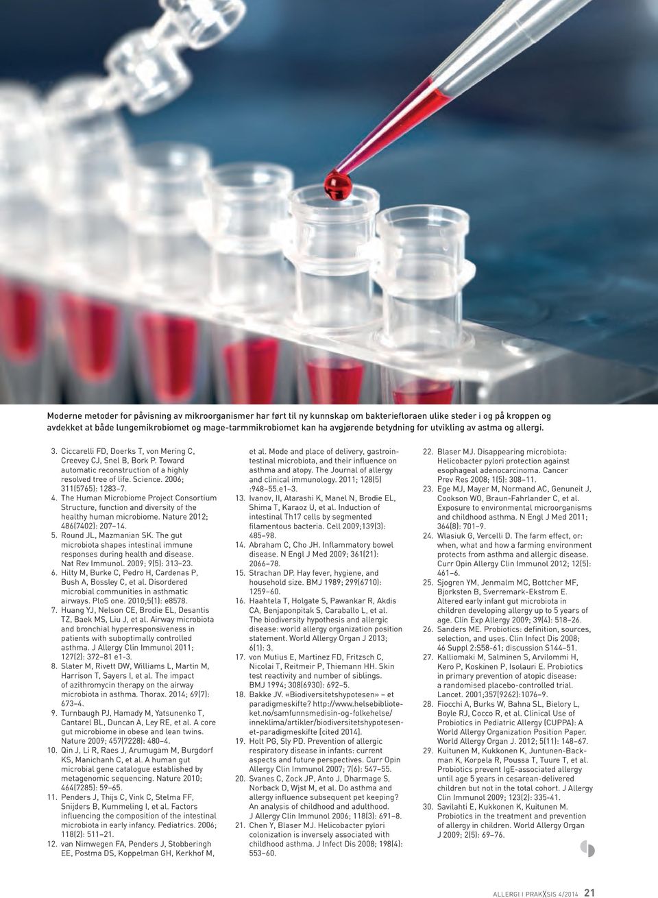 Science. 2006; 311(5765): 1283 7. 4. The Human Microbiome Project Consortium Structure, function and diversity of the healthy human microbiome. Nature 2012; 486(7402): 207 14. 5.