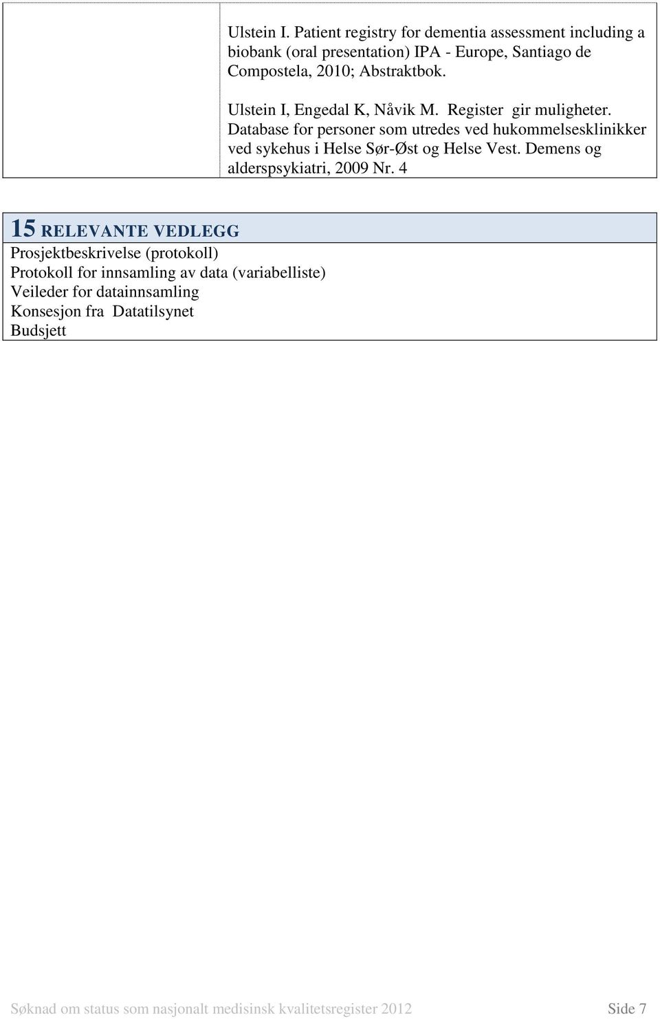 Ulstein I, Engedal K, Nåvik M. Register gir muligheter.