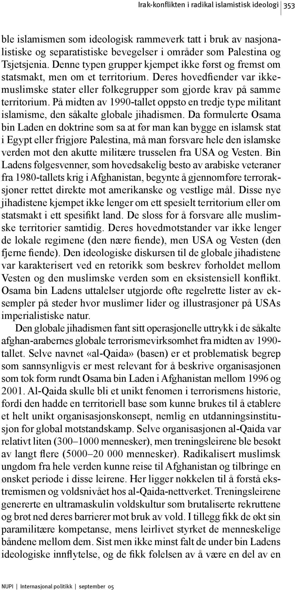 På midten av 1990-tallet oppsto en tredje type militant islamisme, den såkalte globale jihadismen.