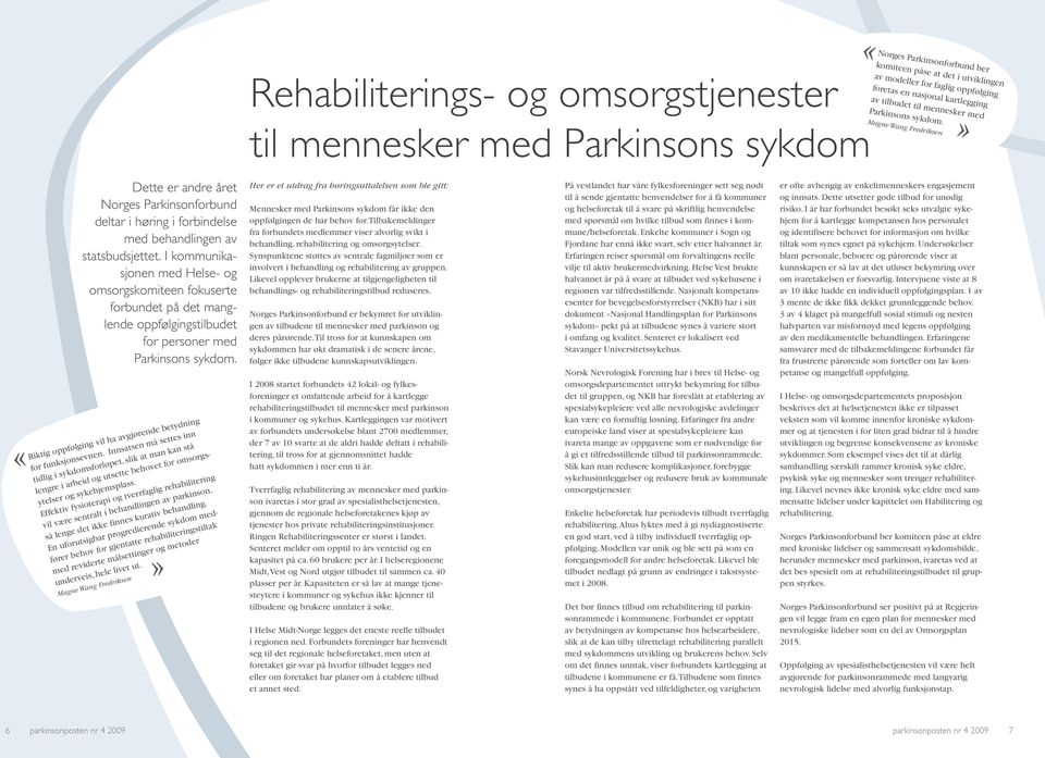 I kommunikasjonen med Helse- og omsorgskomiteen fokuserte forbundet på det manglende oppfølgingstilbudet for personer med Parkinsons sykdom.