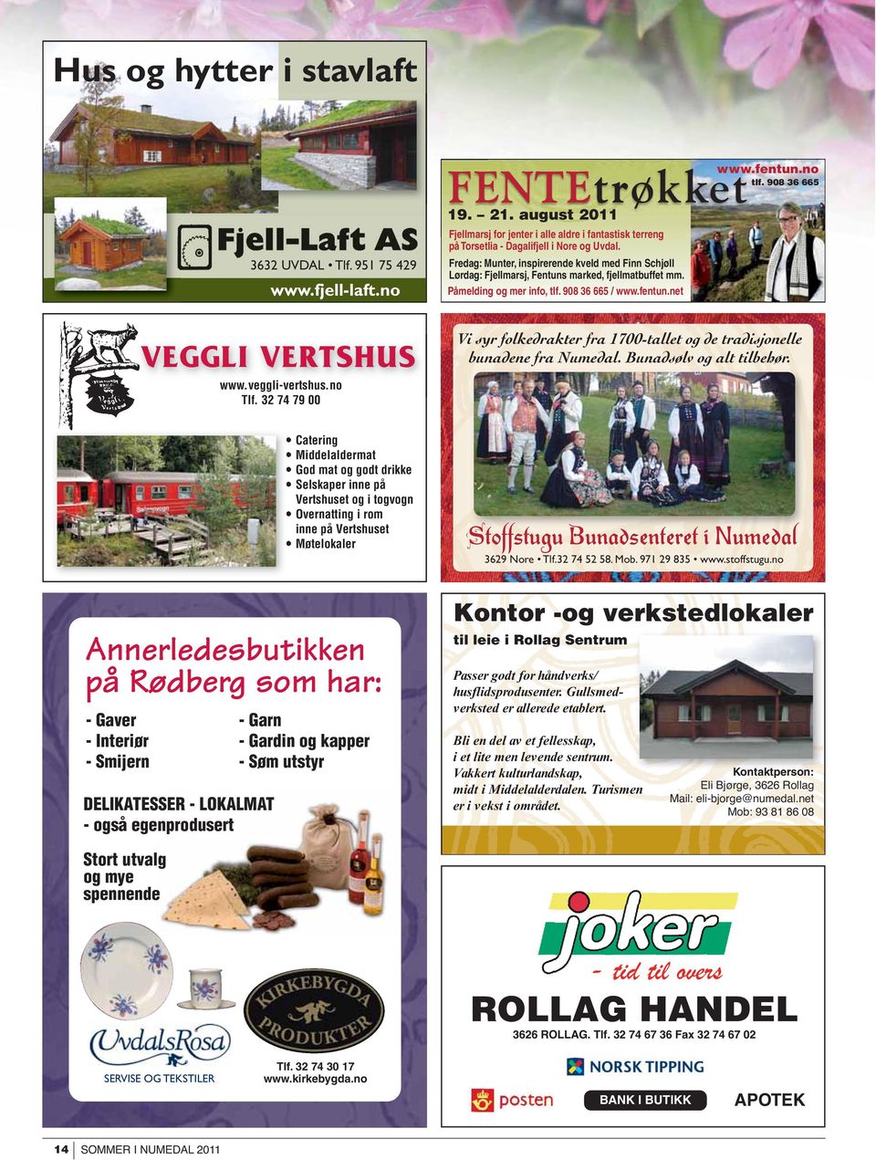 Fredag: Munter, inspirerende kveld med Finn Schjøll Lørdag: Fjellmarsj, Fentuns marked, fjellmatbuffet mm. Påmelding og mer info, tlf. 908 36 665 / www.fentun.net VEGGLI VERTSHUS www.veggli-vertshus.