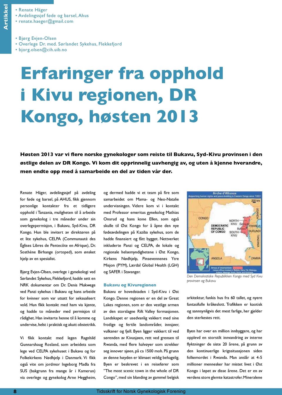 Vi kom dit opprinnelig uavhengig av, og uten å kjenne hverandre, men endte opp med å samarbeide en del av tiden vår der.