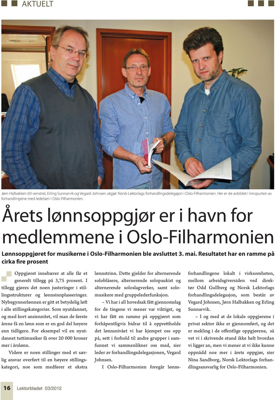 Årets lønnsoppgjør er i havn for medlemmene i Oslo-Filharmonien Lønnsoppgjøret for musikerne i Oslo-Filharmonien ble avsluttet 3. mai.