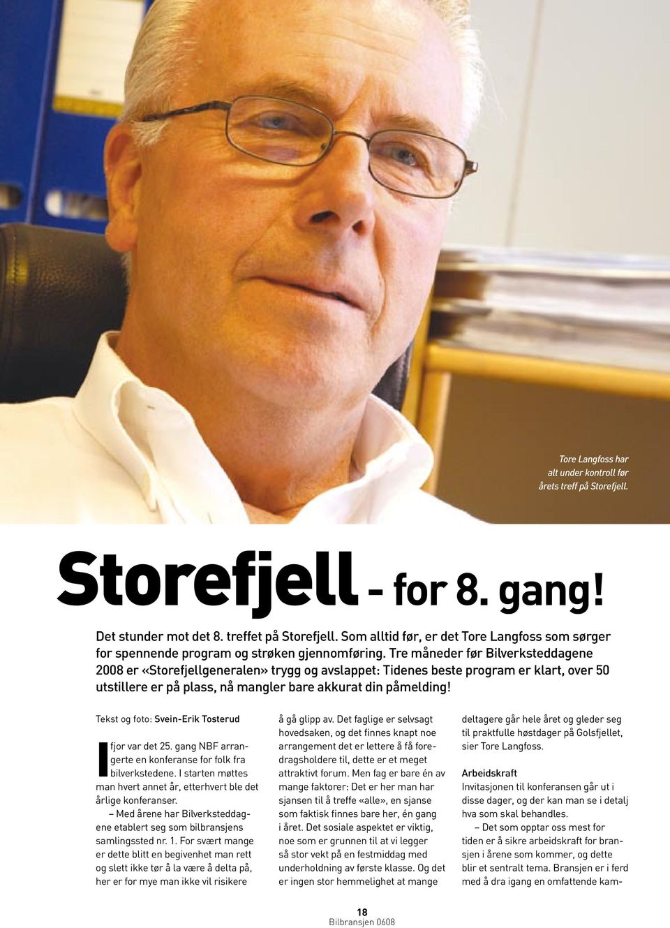 Tre måneder før Bilverksteddagene 2008 er «Storefjellgeneralen» trygg og avslappet: Tidenes beste program er klart, over 50 utstillere er på plass, nå mangler bare akkurat din påmelding!