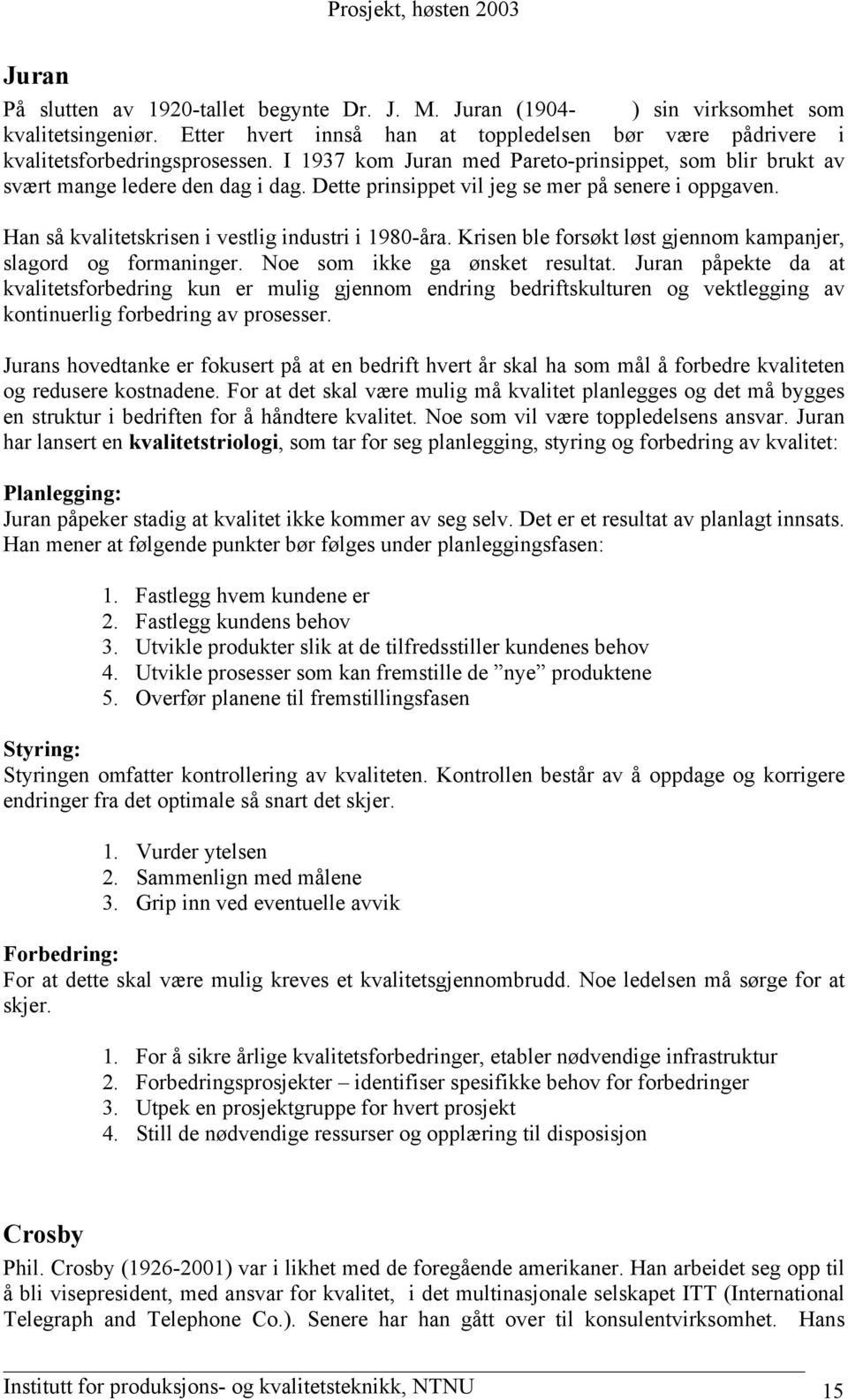 Krisen ble forsøkt løst gjennom kampanjer, slagord og formaninger. Noe som ikke ga ønsket resultat.