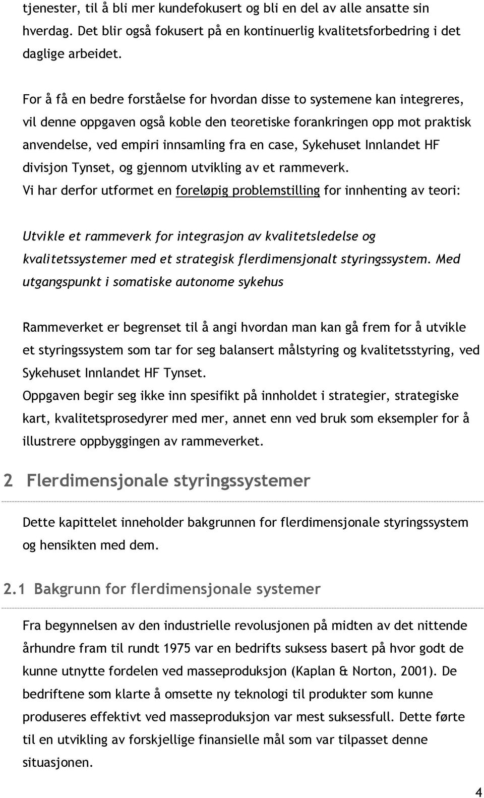 Sykehuset Innlandet HF divisjon Tynset, og gjennom utvikling av et rammeverk.