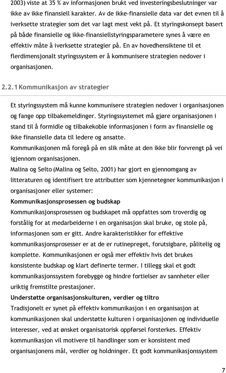 Et styringskonsept basert på både finansielle og ikke-finansiellstyringsparametere synes å være en effektiv måte å iverksette strategier på.