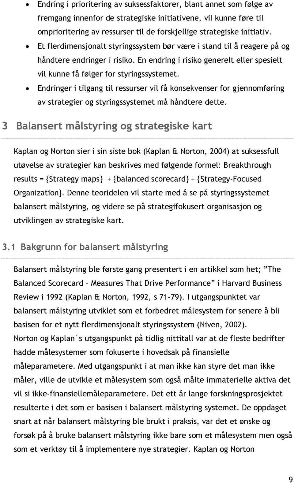 Endringer i tilgang til ressurser vil få konsekvenser for gjennomføring av strategier og styringssystemet må håndtere dette.