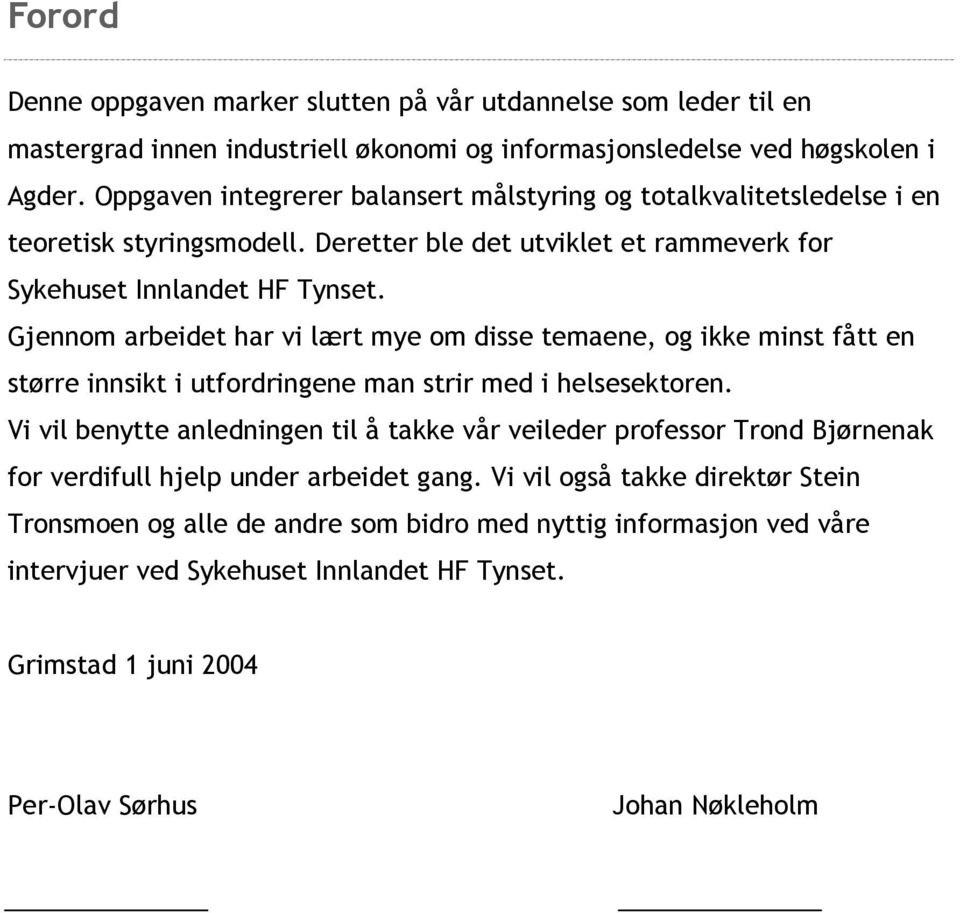 Gjennom arbeidet har vi lært mye om disse temaene, og ikke minst fått en større innsikt i utfordringene man strir med i helsesektoren.