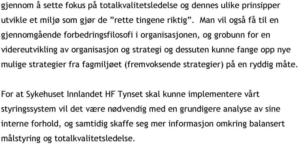 fange opp nye mulige strategier fra fagmiljøet (fremvoksende strategier) på en ryddig måte.