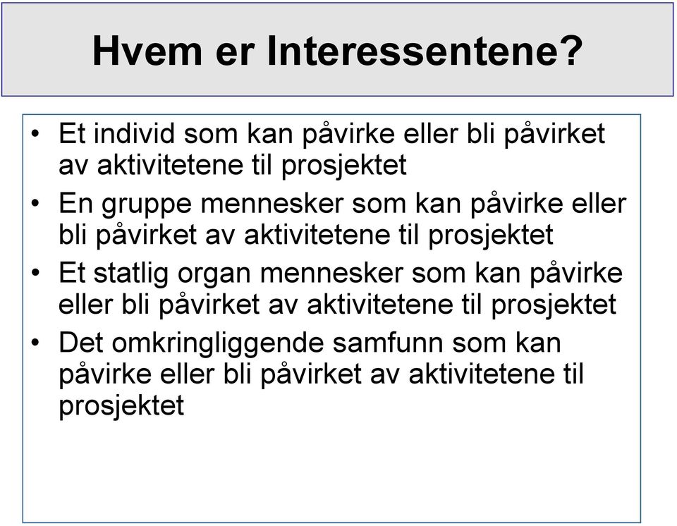 mennesker som kan påvirke eller bli påvirket av aktivitetene til prosjektet Et statlig organ