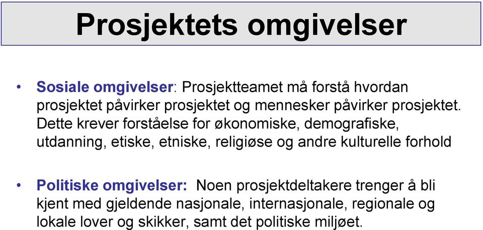 Dette krever forståelse for økonomiske, demografiske, utdanning, etiske, etniske, religiøse og andre kulturelle