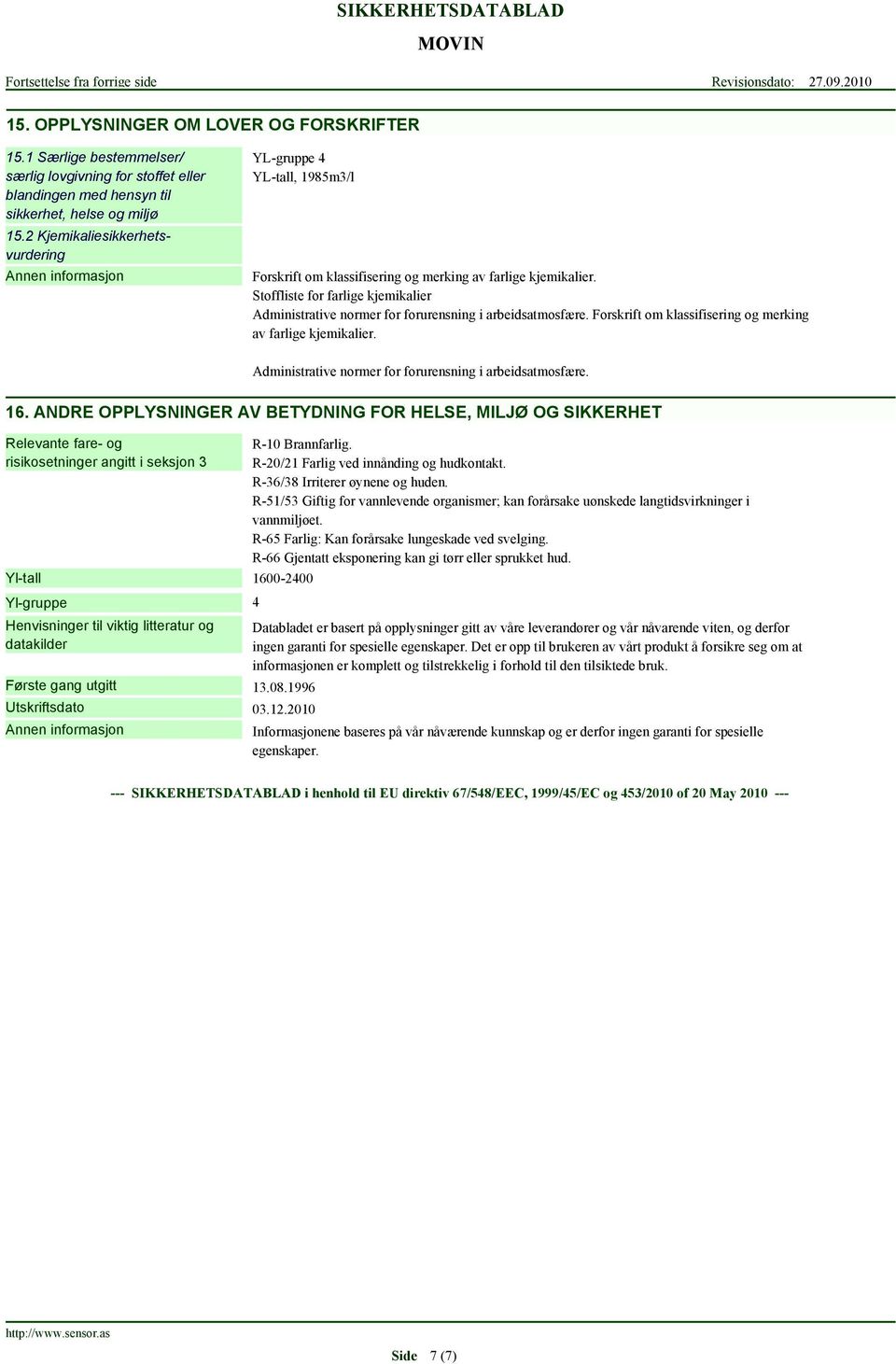 Stoffliste for farlige kjemikalier Administrative normer for forurensning i arbeidsatmosfære. Forskrift om klassifisering og merking av farlige kjemikalier.