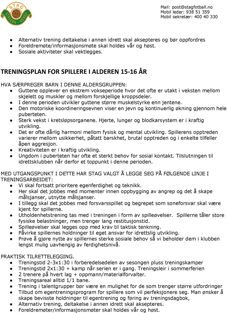 forskjellige kroppsdeler. I denne perioden utvikler guttene større muskelstyrke enn jentene. Den motoriske koordineringsevnen viser en jevn og kontinuerlig økning gjennom hele puberteten.