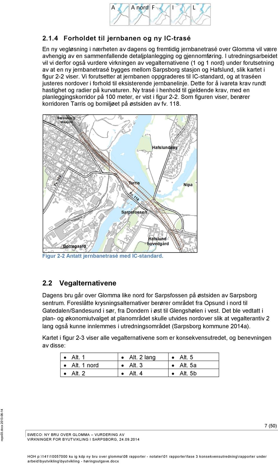 figur 2-2 viser. Vi forutsetter at jernbanen oppgraderes til IC-standard, og at traséen justeres nordover i forhold til eksisterende jernbanelinje.