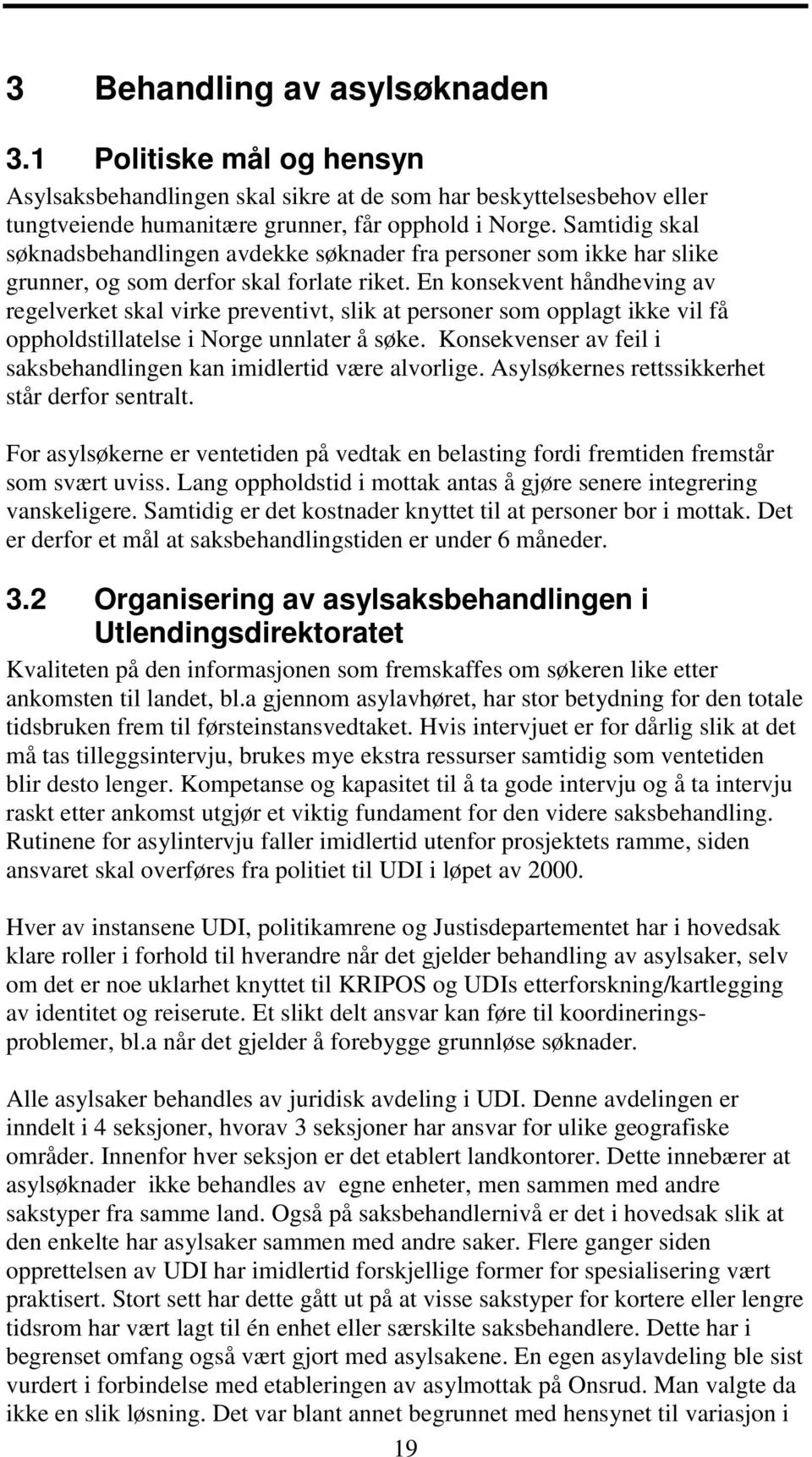 En konsekvent håndheving av regelverket skal virke preventivt, slik at personer som opplagt ikke vil få oppholdstillatelse i Norge unnlater å søke.