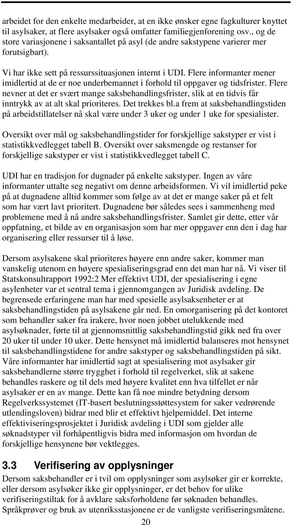 Flere informanter mener imidlertid at de er noe underbemannet i forhold til oppgaver og tidsfrister.