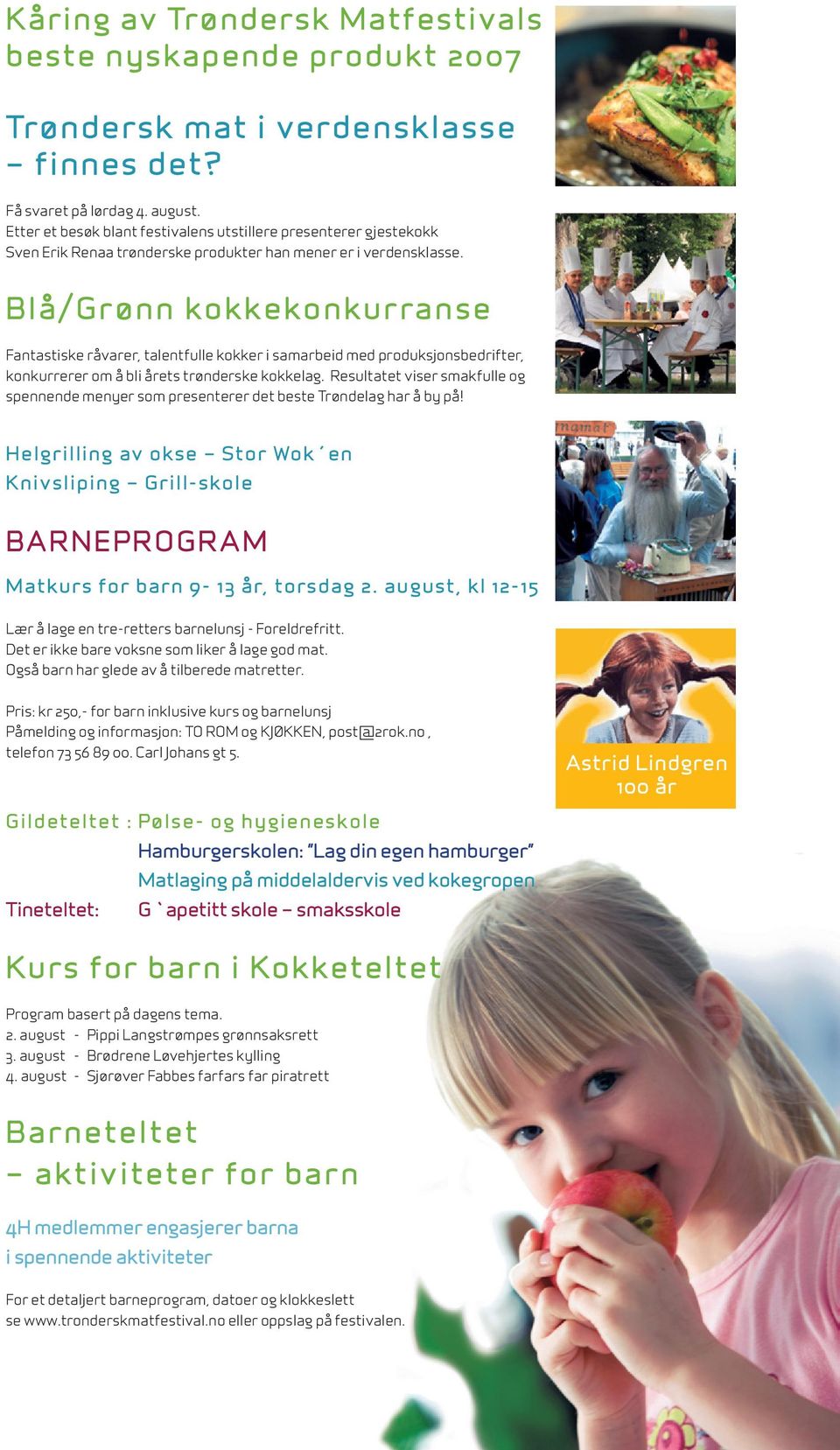 B l å / G r ø n n k o k k e k o n k u r ra n s e Fantastiske råvarer, talentfulle kokker i samarbeid med produksjonsbedrifter, konkurrerer om å bli årets trønderske kokkelag.