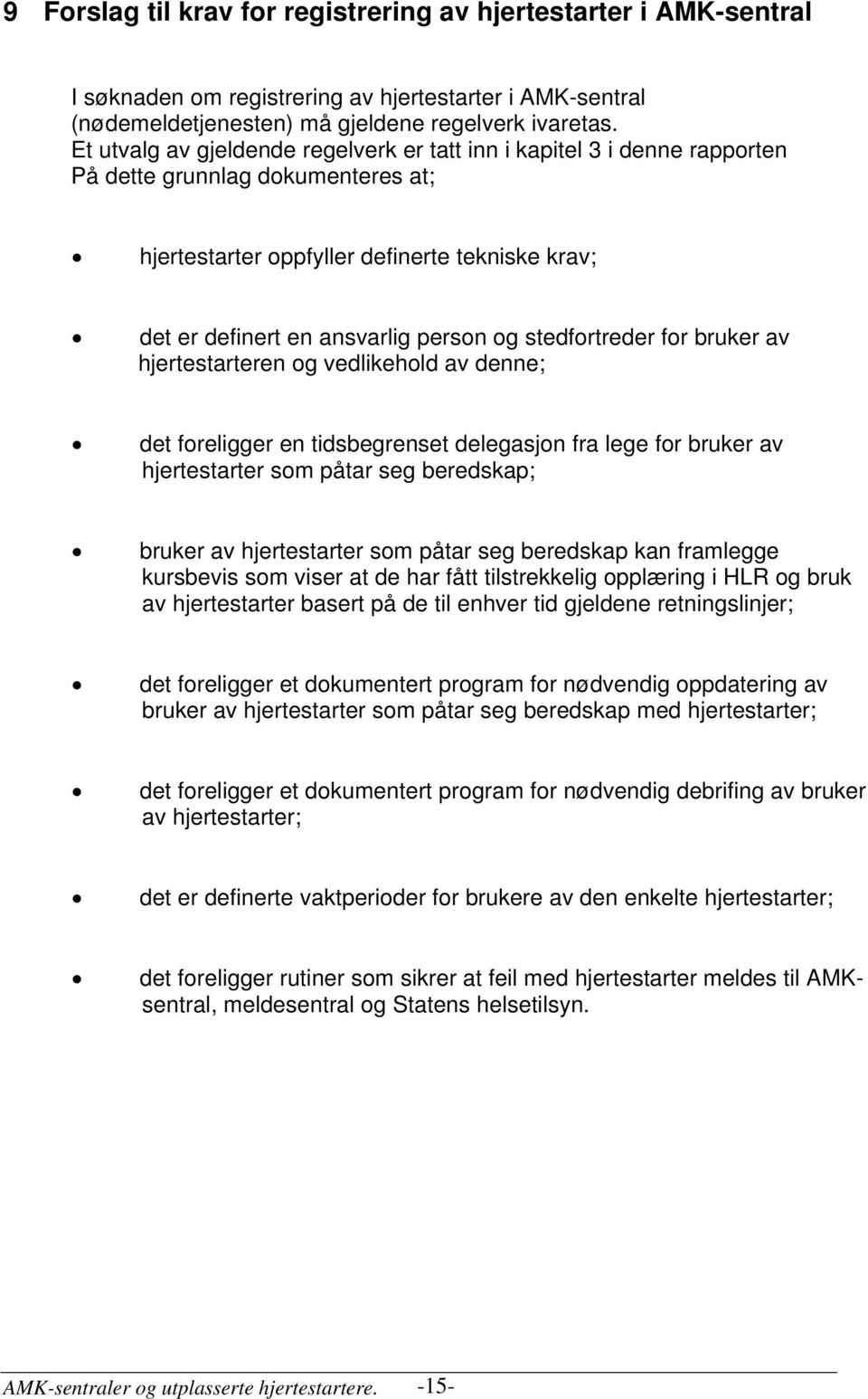 stedfortreder for bruker av hjertestarteren og vedlikehold av denne; det foreligger en tidsbegrenset delegasjon fra lege for bruker av hjertestarter som påtar seg beredskap; bruker av hjertestarter