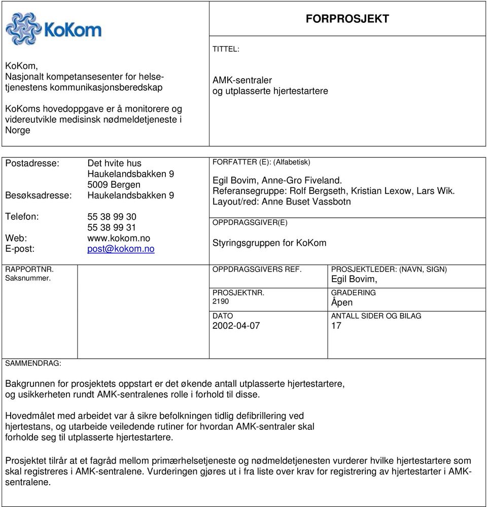 no FORFATTER (E): (Alfabetisk) Egil Bovim, Anne-Gro Fiveland. Referansegruppe: Rolf Bergseth, Kristian Lexow, Lars Wik.