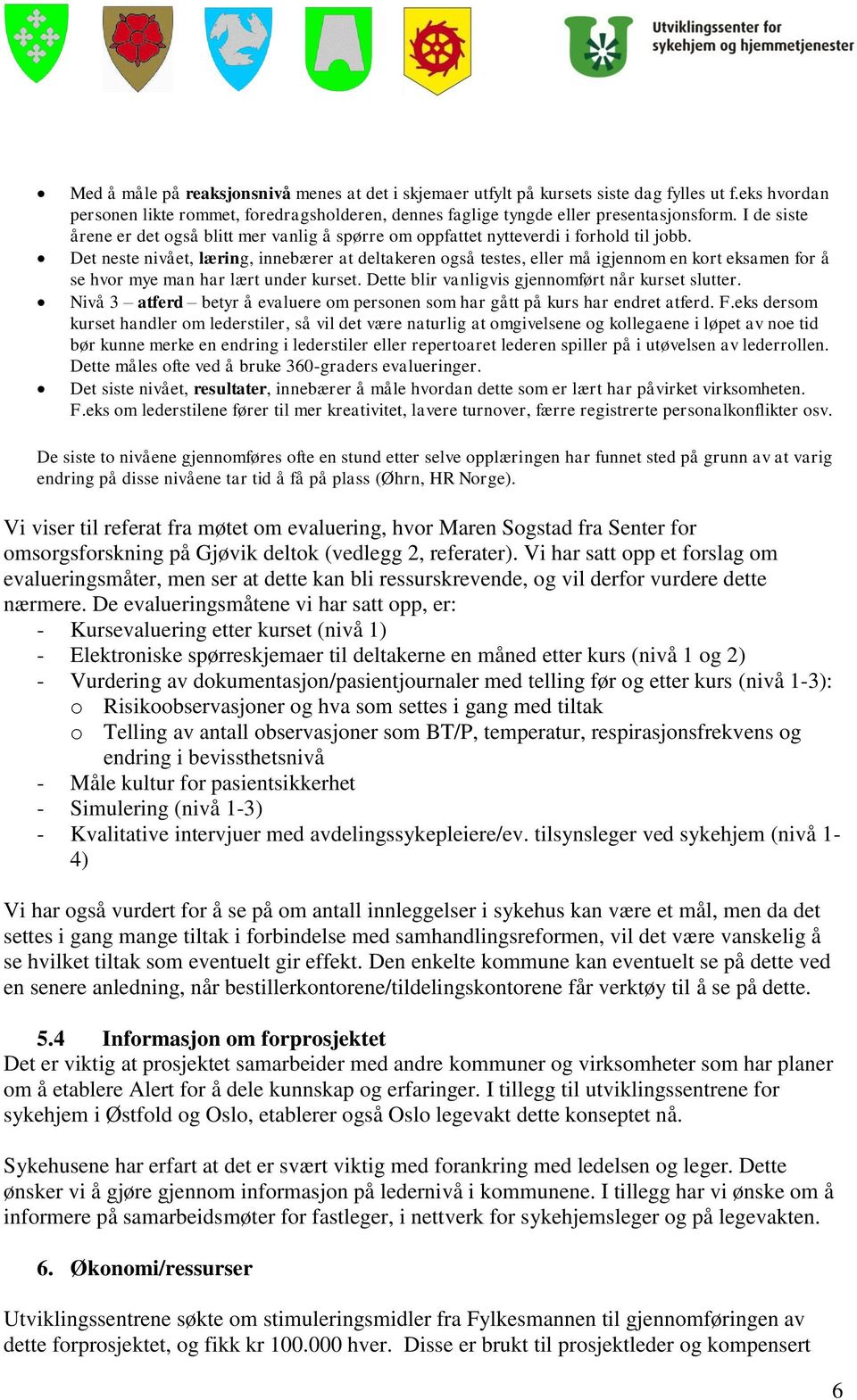 Det neste nivået, læring, innebærer at deltakeren også testes, eller må igjennom en kort eksamen for å se hvor mye man har lært under kurset. Dette blir vanligvis gjennomført når kurset slutter.