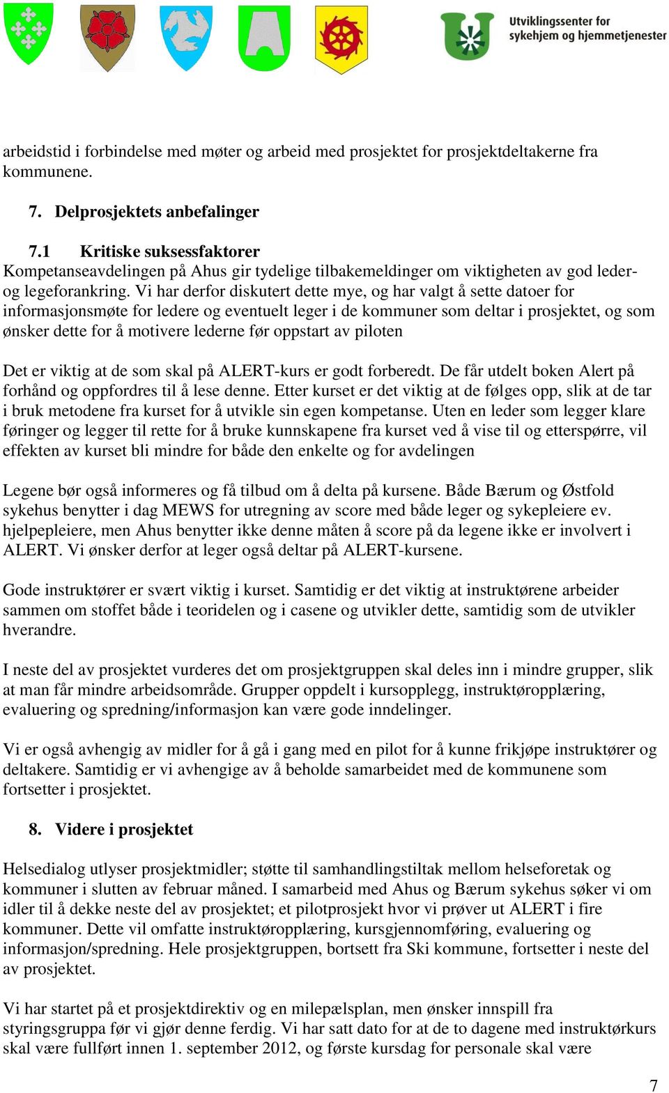 Vi har derfor diskutert dette mye, og har valgt å sette datoer for informasjonsmøte for ledere og eventuelt leger i de kommuner som deltar i prosjektet, og som ønsker dette for å motivere lederne før