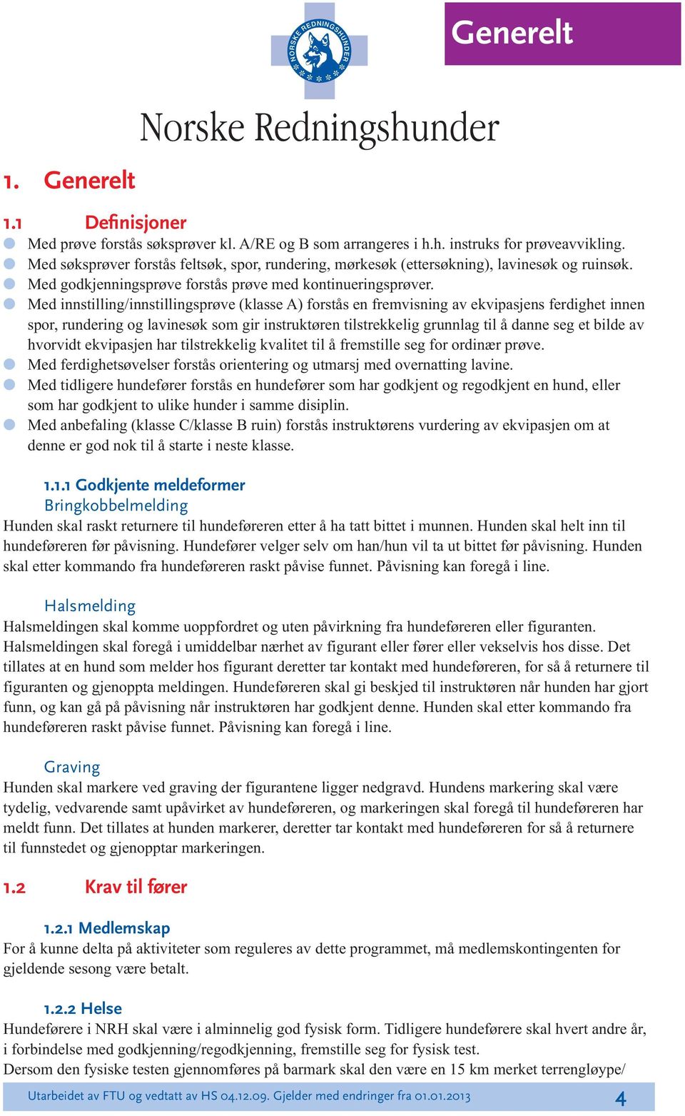 Med innstiing/innstiingsprøve (kasse A) forstås en fremvisning av ekvipasjens ferdighet innen spor, rundering og avinesøk som gir instruktøren tistrekkeig grunnag ti å danne seg et bide av hvorvidt