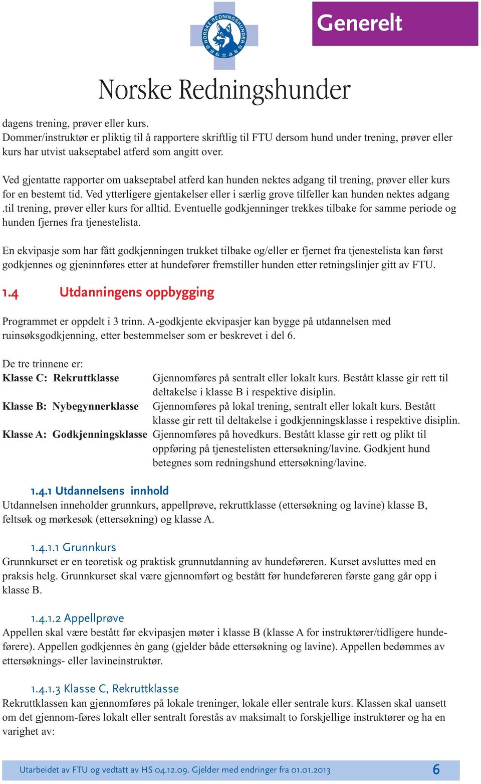 ti trening, prøver eer kurs for atid. Eventuee godkjenninger trekkes tibake for samme periode og hunden fjernes fra tjenesteista.