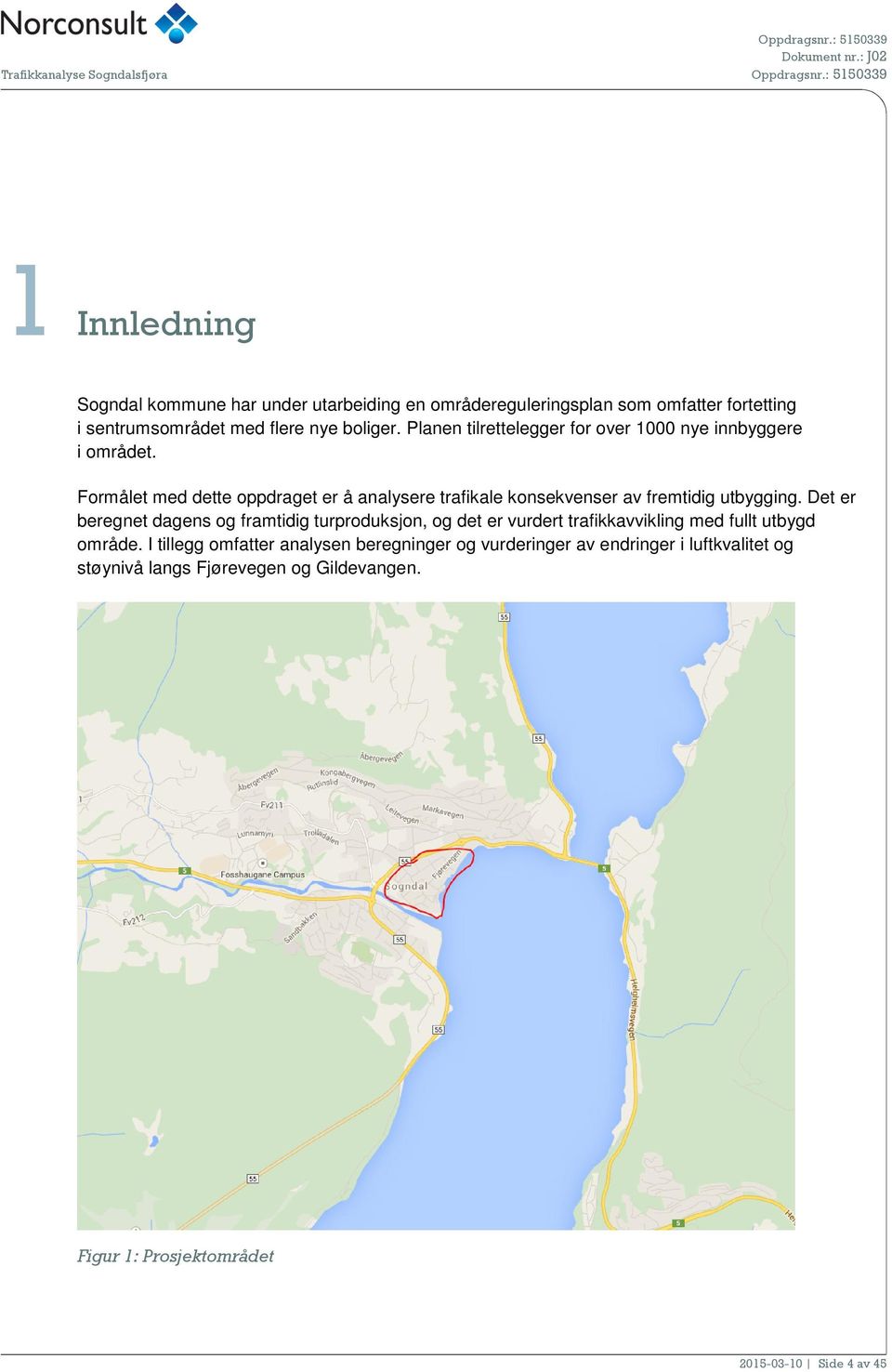 Formålet med dette oppdraget er å analysere trafikale konsekvenser av fremtidig utbygging.