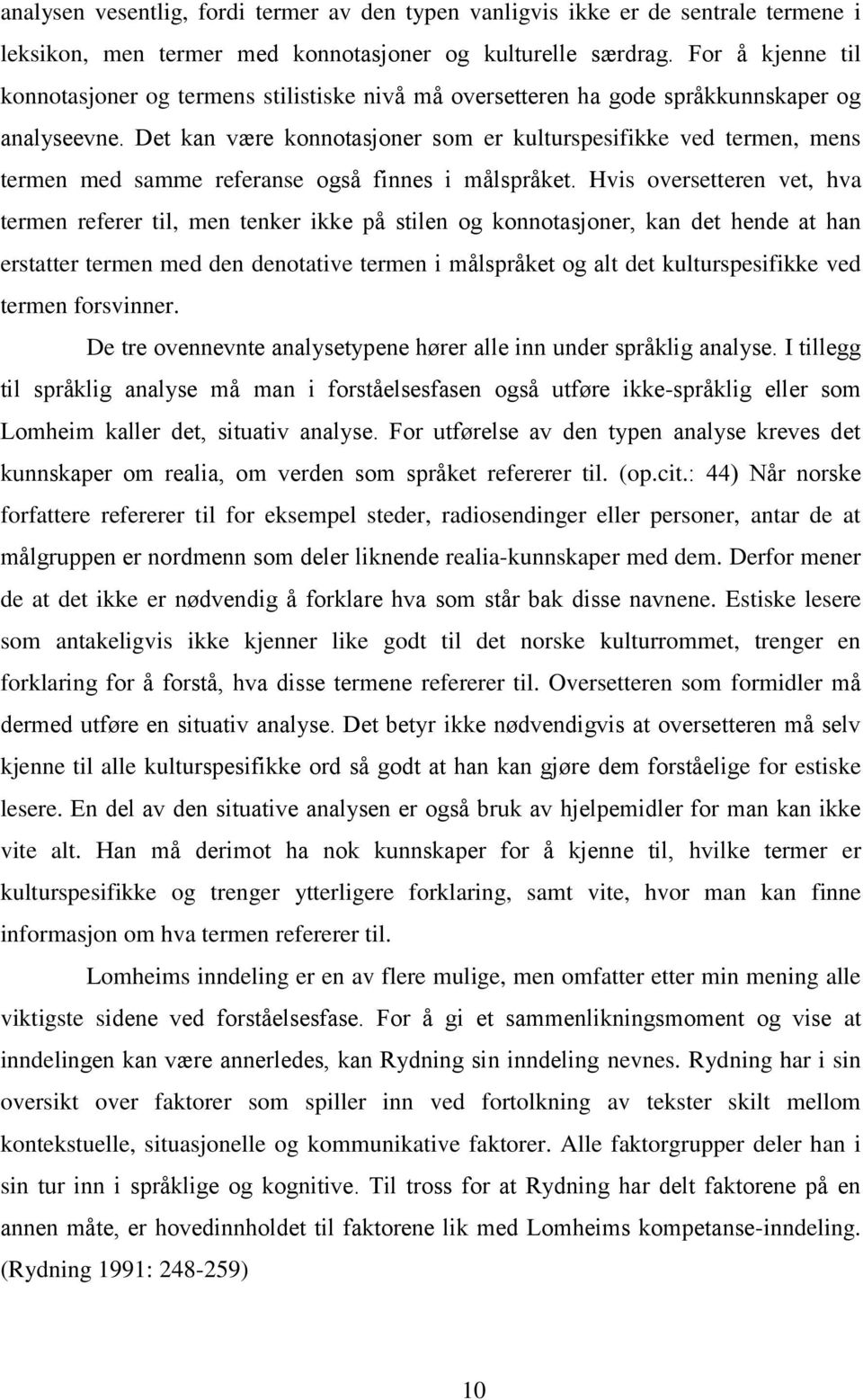 Det kan være konnotasjoner som er kulturspesifikke ved termen, mens termen med samme referanse også finnes i målspråket.