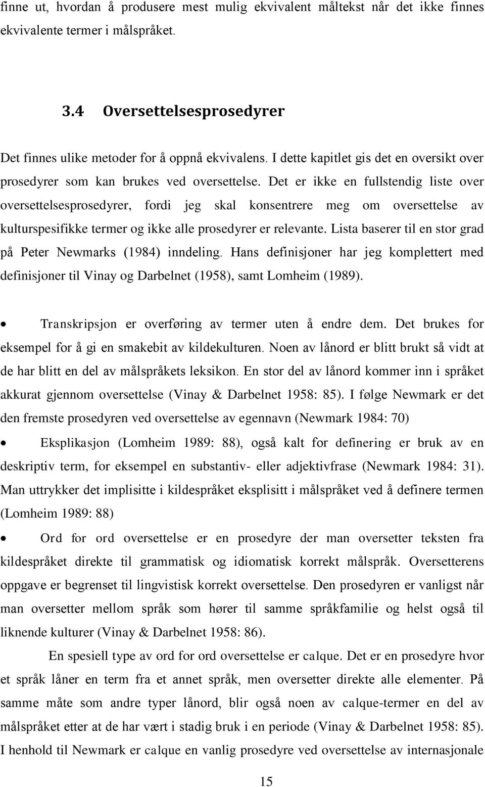 Det er ikke en fullstendig liste over oversettelsesprosedyrer, fordi jeg skal konsentrere meg om oversettelse av kulturspesifikke termer og ikke alle prosedyrer er relevante.